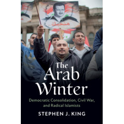The Arab Winter: Democratic Consolidation, Civil War, and Radical Islamists