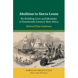 Abolition in Sierra Leone: Re-Building Lives and Identities in Nineteenth-Century West Africa