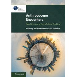 Anthropocene Encounters: New Directions in Green Political Thinking