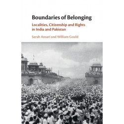 Boundaries of Belonging: Localities, Citizenship and Rights in India and Pakistan