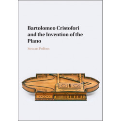 Bartolomeo Cristofori and the Invention of the Piano