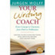Your Writing Coach: From Concept to Character, from Pitch to Publication