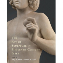 The Art of Sculpture in Fifteenth-Century Italy