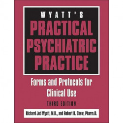 Wyatt's Practical Psychiatric Practice: Forms and Protocols for Clinical Use