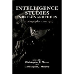 Intelligence Studies in Britain and the US: Historiography since 1945