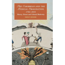 The Caribbean and the Medical Imagination, 1764–1834: Slavery, Disease and Colonial Modernity