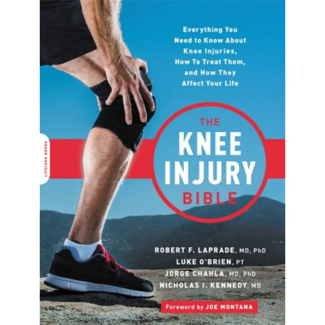 The Knee Injury Bible: Everything You Need to Know about Knee Injuries, How to Treat Them, and How They Affect Your Life