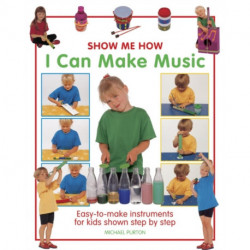 Show Me How: I Can Make Music: Easy-to-make Instruments for Kids Shown Step by Step