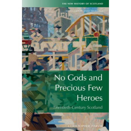No Gods and Precious Few Heroes: Scotland 1900–2015