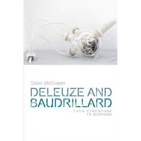 Deleuze and Baudrillard: From Cyberpunk to Biopunk
