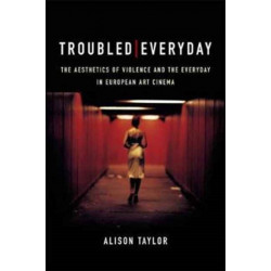 Troubled Everyday: The Aesthetics of Violence and the Everyday in European Art Cinema