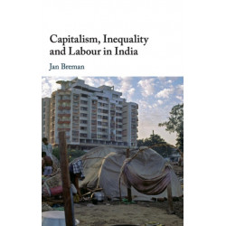 Capitalism, Inequality and Labour in India