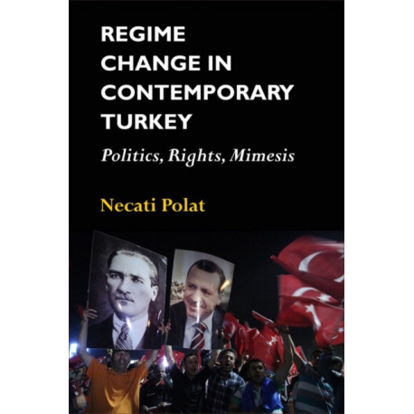 Regime Change in Contemporary Turkey: Politics, Rights, Mimesis
