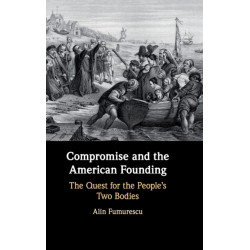 Compromise and the American Founding: The Quest for the People's Two Bodies