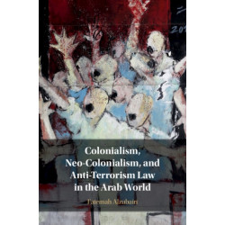 Colonialism, Neo-Colonialism, and Anti-Terrorism Law in the Arab World