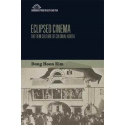 Eclipsed Cinema: The Film Culture of Colonial Korea