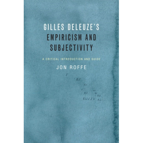 Gilles Deleuze's Empiricism and Subjectivity: A Critical Introduction and Guide