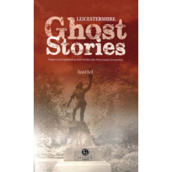 Leicestershire Ghost Stories: Shiver Your Way from Melton to Ashby de la Zouch
