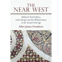The Near West: Medieval North Africa, Latin Europe and the Mediterranean in the Second Axial Age