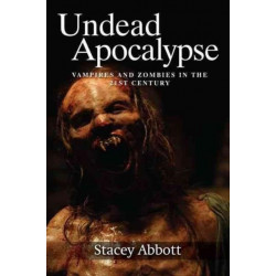 Undead Apocalypse: Vampires and Zombies in the 21st Century