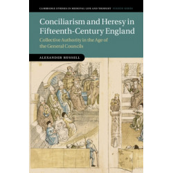 Conciliarism and Heresy in Fifteenth-Century England: Collective Authority in the Age of the General Councils