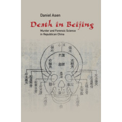 Death in Beijing: Murder and Forensic Science in Republican China