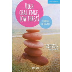 High Challenge, Low Threat: How the Best Leaders Find the Balance: How the Best Leaders Find the Balance