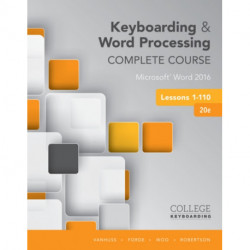 Keyboarding and Word Processing Complete Course Lessons 1-110: Microsoft® Word 2016