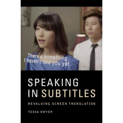Speaking in Subtitles: Revaluing Screen Translation