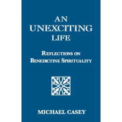 An Unexciting Life: Reflections on Benedictine Spirituality