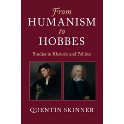 From Humanism to Hobbes: Studies in Rhetoric and Politics