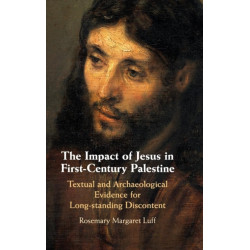 The Impact of Jesus in First-Century Palestine: Textual and Archaeological Evidence for Long-standing Discontent