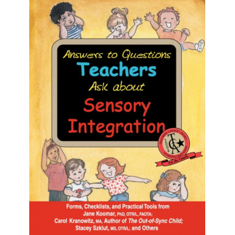 Answers to Questions Teachers Ask About Sensory Integration: Forms, Checklists, and Practical Tools