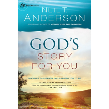 God`s Story for You – Discover the Person God Created You to Be: Discover the Person God Created You to Be