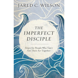 The Imperfect Disciple – Grace for People Who Can`t Get Their Act Together: Grace for People Who Can't Get Their Act Together