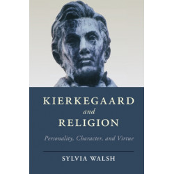 Kierkegaard and Religion: Personality, Character, and Virtue