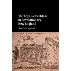 The Loyalist Problem in Revolutionary New England