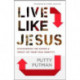Live Like Jesus – Discover the Power and Impact of Your True Identity: Discover the Power and Impact of Your True Identity