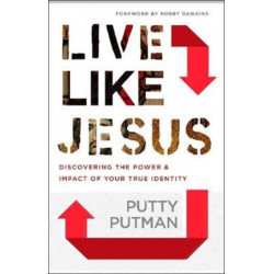 Live Like Jesus – Discover the Power and Impact of Your True Identity: Discover the Power and Impact of Your True Identity