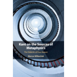 Kant on the Sources of Metaphysics: The Dialectic of Pure Reason