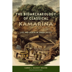 The Bioarchaeology of Classical Kamarina: Life and Death in Greek Sicily