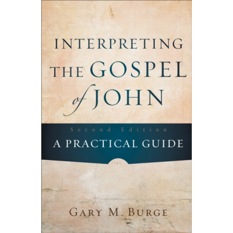 Interpreting the Gospel of John – A Practical Guide: A Practical Guide