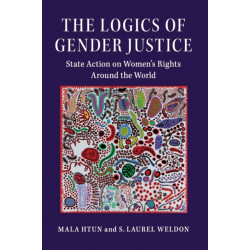 The Logics of Gender Justice: State Action on Women's Rights Around the World