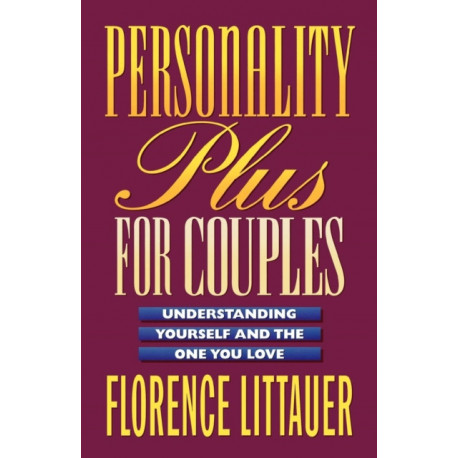Personality Plus for Couples – Understanding Yourself and the One You Love: Understanding Yourself and the One You Love