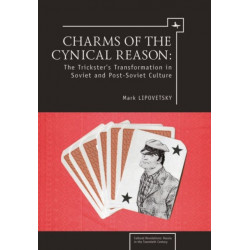 Charms of the Cynical Reason: Tricksters in Soviet and Post-Soviet Culture