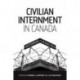 Civilian Internment in Canada: Histories and Legacies