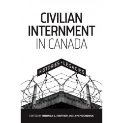 Civilian Internment in Canada: Histories and Legacies