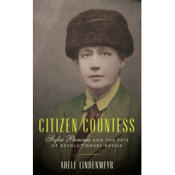 Citizen Countess: Sofia Panina and the Fate of Revolutionary Russia
