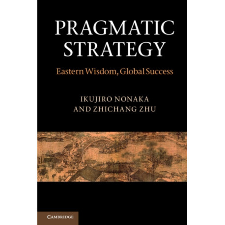 Pragmatic Strategy: Eastern Wisdom, Global Success