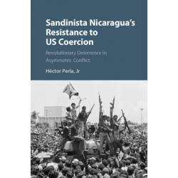 Sandinista Nicaragua's Resistance to US Coercion: Revolutionary Deterrence in Asymmetric Conflict